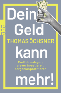 Buchcover von Dein Geld kann mehr!: Endlich loslegen, clever investieren, sorgenlos profitieren von Thomas Öchsner