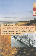 Buchcover von Die Brücke von Tilsit: Begegnungen mit Preußens Osten und Rußlands Westen von Ulla Lachauer