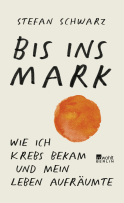 Buchcover von Bis ins Mark: Wie ich Krebs bekam und mein Leben aufräumte von Stefan Schwarz