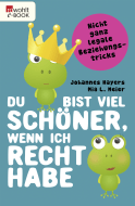 Buchcover von Du bist viel schöner, wenn ich recht habe: Nicht ganz legale Beziehungstricks von Johannes Hayers, Mia L. Meier