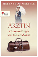 Buchcover von Die Ärztin: Gesundheitstipps aus Kaisers Zeiten von Helene Sommerfeld