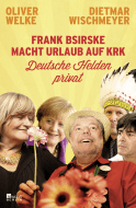 Buchcover von Frank Bsirske macht Urlaub auf Krk: Deutsche Helden privat von Oliver Welke, Dietmar Wischmeyer