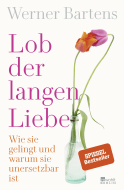Buchcover von Lob der langen Liebe: Wie sie gelingt und warum sie unersetzbar ist von Werner Bartens