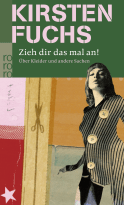Buchcover von Zieh dir das mal an!: Über Kleider und andere Sachen von Kirsten Fuchs