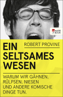 Buchcover von Ein seltsames Wesen: Warum wir gähnen, rülpsen, niesen und andere komische Dinge tun von Robert Provine