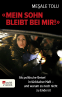 Buchcover von "Mein Sohn bleibt bei mir!": Als politische Geisel in türkischer Haft - und warum es noch nicht zu Ende ist von Meşale Tolu