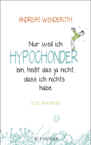 Buchcover von Nur weil ich Hypochonder bin, heißt das ja nicht, dass ich nichts habe von Andreas Wenderoth