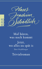 Mal hören, was noch kommt / Jetzt, wo alles zu spät is / Trivialroman