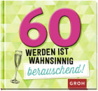 60 werden ist wahnsinnig berauschend!