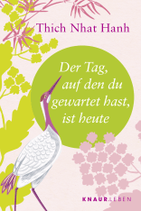 Buchcover von Der Tag, auf den du gewartet hast, ist heute von  Thich Nhat Hanh