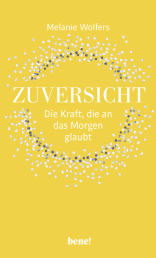 Buchcover von Zuversicht – Die Kraft, die an das Morgen glaubt: Die Kraft der Zuversicht von Melanie Wolfers