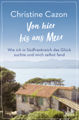 Buchcover von Von hier bis ans Meer: Wie ich in Südfrankreich das Glück suchte und mich selbst fand von Christine Cazon