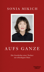 Buchcover von Aufs Ganze: Die Geschichte einer Tochter aus scheckigem Haus von Sonia Mikich