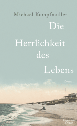 Buchcover von Die Herrlichkeit des Lebens: Roman von Michael Kumpfmüller