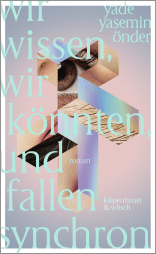Buchcover von Wir wissen, wir könnten, und fallen synchron: Roman von Yade Yasemin Önder