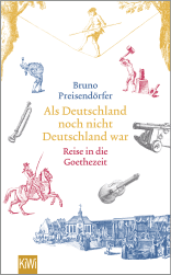 Buchcover von Als Deutschland noch nicht Deutschland war: Reise in die Goethezeit von Bruno Preisendörfer