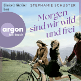 Hörbuchcover von Morgen sind wir wild und frei von Stephanie Schuster