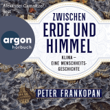 Hörbuchcover von Zwischen Erde und Himmel: Klima – eine Menschheitsgeschichte von Peter Frankopan