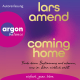 Hörbuchcover von Coming Home: Finde deine Bestimmung und erkenne, was im Leben wirklich zählt von Lars Amend