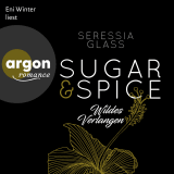 Hörbuchcover von Sugar & Spice – Wildes Verlangen: Roman von Seressia Glass