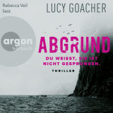 Hörbuchcover von Abgrund: Du weißt, sie ist nicht gesprungen von Lucy Goacher