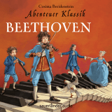 Hörbuchcover von Abenteuer Klassik: Beethoven von Cornelia Haas
