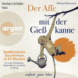 Hörbuchcover von Der Affe mit der Gießkanne: Buddhistische Geschichten in 52 Wochen: Für mehr Achtsamkeit, Selbstreflexion und Glück im Alltag von Michael Steinwand