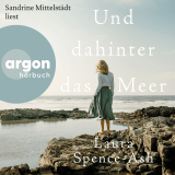 Hörbuchcover von Und dahinter das Meer von Laura Spence-Ash