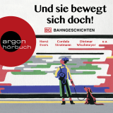 Hörbuchcover von Und sie bewegt sich doch!: Bahngeschichten von Johann König