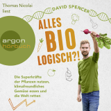 Hörbuchcover von Alles bio - logisch?!: Die Superkräfte der Pflanzen nutzen, klimafreundliches Gemüse essen und die Welt retten von David Spencer