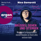 Hörbuchcover von Brüssel sehen und sterben: Wie ich im Europaparlament meinen Glauben an (fast) alles verloren habe von Nico Semsrott