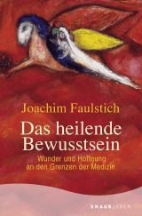 Buchcover von Das heilende Bewusstsein: Wunder und Hoffnung an den Grenzen der Medizin von Joachim Faulstich