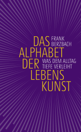 Buchcover von Das Alphabet der Lebenskunst: Was dem Alltag Tiefe verleiht von Frank Berzbach