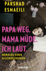 Papa weg. Mama müde. Ich laut.