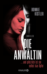 Buchcover von Die Anwältin: ... und plötzlich ist sie selbst das Opfer. Thriller von Bonnie Kistler