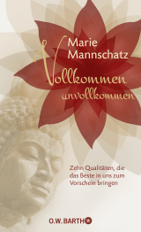Buchcover von Vollkommen unvollkommen: Zehn Qualitäten, die das Beste in uns zum Vorschein bringen von Marie Mannschatz