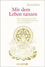 Buchcover von Mit dem Leben tanzen: Die 10 Weisheitsgöttinnen des Tantra als Begleiterinnen durch Licht und Dunkelheit von Diana Sans
