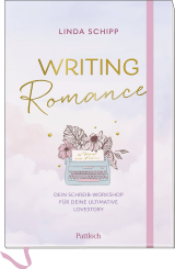 Writing Romance. Dein Schreib-Workshop für deine ultimative Lovestory