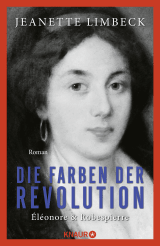 Buchcover von Die Farben der Revolution. Éléonore und Robespierre: Roman von Jeanette Limbeck