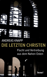Buchcover von Die letzten Christen: Flucht und Vertreibung aus dem Nahen Osten von Andreas Knapp