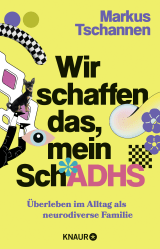 Buchcover von Wir schaffen das, mein SchADHS: Überleben im Alltag als neurodiverse Familie von Markus Tschannen