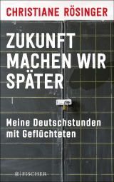Buchcover von Zukunft machen wir später: Meine Deutschstunden mit Geflüchteten von Christiane Rösinger
