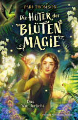Buchcover von Die Hüter der Blütenmagie – Das Wunderlicht von Pari Thomson