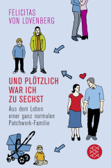 Buchcover von Und plötzlich war ich zu sechst: Aus dem Leben einer ganz normalen Patchwork-Familie von Felicitas von Lovenberg
