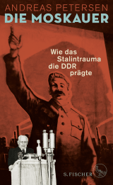Buchcover von Die Moskauer: Wie das Stalintrauma die DDR prägte von Andreas Petersen