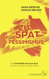 Buchcover von Zu spät für Pessimismus.: Das FUTURZWEI-Anti-Frust-Buch für alle, die etwas bewegen wollen von Dana Giesecke