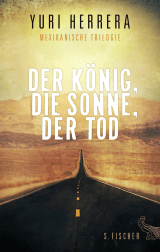 Buchcover von Der König, die Sonne, der Tod: Mexikanische Trilogie von Yuri Herrera