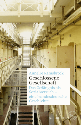 Buchcover von Geschlossene Gesellschaft. Das Gefängnis als Sozialversuch – eine bundesdeutsche Geschichte von Annelie Ramsbrock