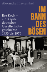 Buchcover von Im Bann des Bösen: Ilse Koch – ein Kapitel deutscher Gesellschaftsgeschichte 1933 bis 1970 von Alexandra Przyrembel