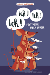 Buchcover von Ich, ich, ich! Fünf Mäuse haben Hunger von Guillaume Bracquemond